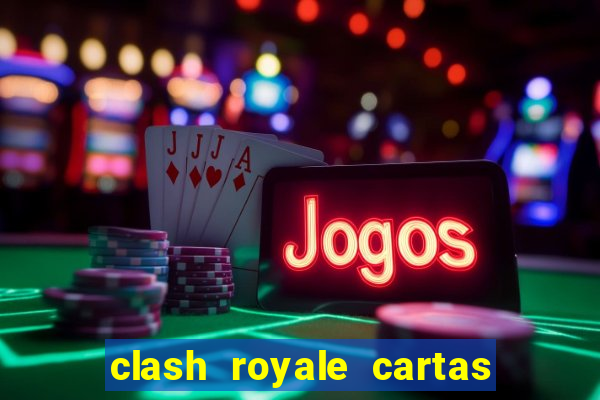 clash royale cartas modificadas 2024